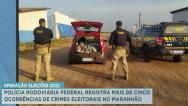 PRF registra combate crimes eleitorais no Maranhão