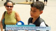 Crianças podem ser as mais afetadas devido à alta de temperatura no Estado