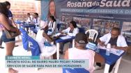  Projeto social no bairro Mauro Fecury fornece serviços de saúde para mais de 300 moradores