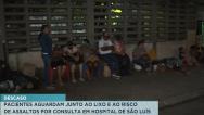 São Luís: pacientes aguardam junto ao risco de assalto por consultas em hospital