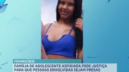 Familiares pedem por justiça após morte de jovem asfixiada